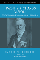 Timothy Richard's Vision: Education and Reform in China, 1880-1910 1625646534 Book Cover