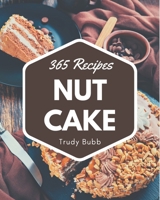 365 Nut Cake Recipes: Nut Cake Cookbook - The Magic to Create Incredible Flavor! B08P3JTVKM Book Cover
