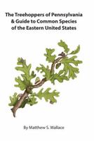 The Treehoppers of Pennsylvania & Guide to Common Species of the Eastern United States B0FQ66K96W Book Cover