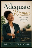 THE ADEQUATE WOMAN: When Enough Is Exactly What God Intended B0HB77PG31 Book Cover