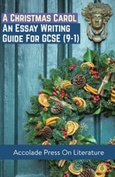 A Christmas Carol: Essay Writing Guide for GCSE (9-1) (Accolade GCSE Guides) 1916373542 Book Cover