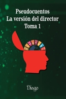 Pseudocuentos: La versión del director. Toma 1 (Spanish Edition) B08VYBPWB5 Book Cover