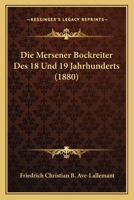 Die Mersener Bockreiter Des 18. Und 19. Jahrhunderts: Erg�nzender Beitrag Zur Geschichte Des Deutschen Gaunerthums 1168376610 Book Cover
