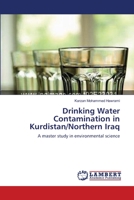 Drinking Water Contamination in Kurdistan/Northern Iraq: A master study in environmental science 3659137561 Book Cover