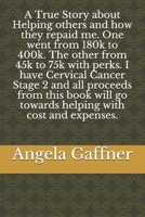A True Story about Helping others and how they repaid me. One went from 180k to 400k. The other from 45k to 75k with perks. I have Cervical Cancer ... go towards helping with cost and expenses. B08924GG29 Book Cover