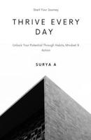 Thrive Ever Day: Unlock Your Potential Through Habits, Mindset & Action B0FSCPD8K8 Book Cover