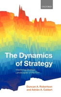 The Dynamics of Strategy: Mastering Strategic Landscapes of the Firm 0199234167 Book Cover