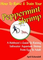 How To Raise & Train Your Peppermint Shrimp 0966778421 Book Cover
