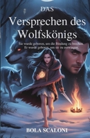 Das Versprechen des Wolfskönigs: Sie wurde geboren, um die Bindung zu brechen. Er wurde geboren, um sie zu erzwingen. B0FG394PY1 Book Cover