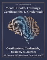The Encyclopedia of Mental Health Trainings, Certifications, & Credentials : Certifications, Credentials, Degrees, & Licenses 197290910X Book Cover