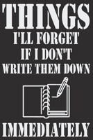 Things I'll Forget If I Don't Write Them Down Immediately: Notebook to Write In with 101 Lightly Lined Write notebook Journal Paper 1670679543 Book Cover