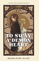 To Sway a Demon Heart (King and Coven) B0CKP9SKHV Book Cover