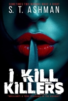 I Kill Killers Kindle Omnibus Edition: A Dark Psychological Thriller 1737856964 Book Cover