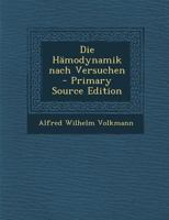 Die Hämodynamik nach Versuchen - Primary Source Edition 1273729897 Book Cover