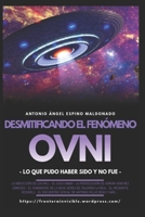 Desmitificando el fenómeno OVNI: Lo que pudo haber sido y no fue (Spanish Edition) 8409695995 Book Cover