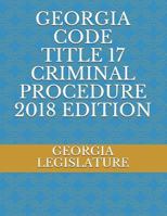 Georgia Code Title 17 Criminal Procedure 2018 Edition 1717844170 Book Cover