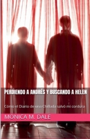 Perdiendo a Andrés Y Buscando a Helen: Cómo el Diario de una Chiflada Salvó mi Cordura (Spanish Edition) B0DX5P7HP4 Book Cover