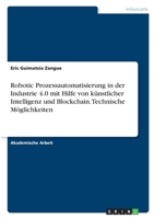 Robotic Prozessautomatisierung in der Industrie 4.0 mit Hilfe von künstlicher Intelligenz und Blockchain. Technische Möglichkeiten 3346362973 Book Cover