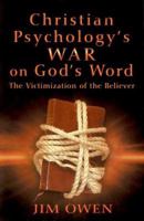 Christian Psychology's War on God's Word: The Victimization of the Believer 0941717089 Book Cover