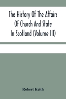 The History Of The Affairs Of Church And State In Scotland: From The Beginning Of The Reformation To The Year 1568 9354480152 Book Cover