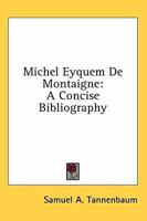 Michel Eyquem De Montaigne: A Concise Bibliography 1163175641 Book Cover
