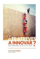 Te Atreves a Innovar?: Como Emprender y No Morir En El Intento 8460828697 Book Cover