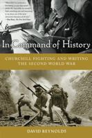In Command of History: Churchill Fighting and Writing the Second World War 0679457437 Book Cover