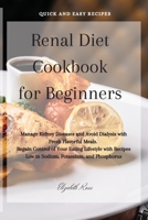 Renal Diet Cookbook for Beginners: Manage Kidney Diseases and Avoid Dialysis with Fresh Flavorful Meals. Regain Control of Your Eating Lifestyle with Recipes Low in Sodium, Potassium, and Phosphorus 1802746226 Book Cover