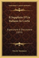 Il Supplizio D'Un Italiano In Corfu: Esposizione E Discussione (1855) 1273591917 Book Cover