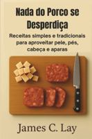 Nada do Porco se Desperdiça: Receitas simples e tradicionais para aproveitar pele, pés, cabeça e aparas B0G4M9LQYB Book Cover
