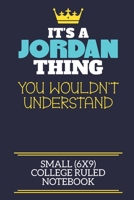 It's A Jordan Thing You Wouldn't Understand Small (6x9) College Ruled Notebook: A cute book to write in for any book lovers, doodle writers and budding authors! 1710206314 Book Cover