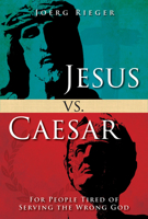 Jesus vs. Caesar: For People Tired of Serving the Wrong God 1501842676 Book Cover