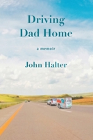 Driving Dad Home: A Memoir 1947237551 Book Cover