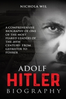 Adolf Hitler Biography: A Comprehensive Biography of One of the Most Feared Leaders of the 20th Century- From Gefreiter to F�hrer (Adolf Hitler Biography) 1099554446 Book Cover