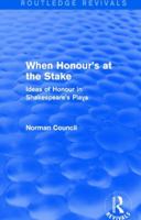 When Honour's at the Stake (Routledge Revivals): Ideas of honour in Shakespeare's plays 1138778931 Book Cover