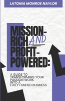 Mission-Rich AND Profit-Powered: A Guide To Transforming Your Passion Work Into A Fully Funded Business B0CQHBQM14 Book Cover