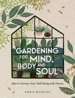 Gardening For Mind, Body and Soul: How To Nurture Your Well-Being With Nature 1800071620 Book Cover