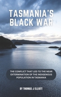 Tasmania's Black War: The conflict that led to the near extermination of the indigenous population in Tasmania B0DZ32JFP2 Book Cover
