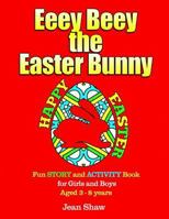 Eeey Beey - The Easter Bunny: A Fun Story, Activity and Colouring Book for Girls and Boys Aged 3 - 8 154481254X Book Cover