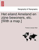 Het eiland Ameland en zijne bewoners, etc. [With a map.] 1024609189 Book Cover