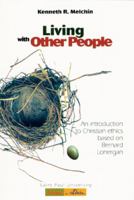 Living with Other People: An Introduction to Christian Ethics Based on Bernard Lonergan (Saint Paul University Series in Ethics) 2890887553 Book Cover