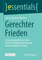 Gerechter Frieden: Im Spannungsfeld zwischen ziviler Konfliktbearbeitung und rechtserhaltender Gewalt (essentials) 3658343656 Book Cover