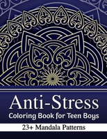 Anti-Stress Coloring Book for Teen Boys: 23+ Mandala Patterns with Positive Affirmations B08TYY515W Book Cover