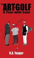 The Art of Golf: A Year With Saul 1953904106 Book Cover