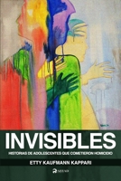 Invisibles: Historias de adolescentes que cometieron homicidio (Spanish Edition) B09TTMCF8F Book Cover