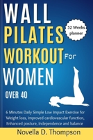 Wall Pilates Workout for Women over 40: 6 Minutes Daily Simple Low Impact Exercise for Weight loss, improved cardiovascular function, Enhanced posture, Independence and Balance B0CWDXD4HB Book Cover