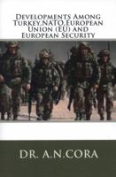 Developments Among Turkey,NATO,European Union (EU) and European Security 1490972579 Book Cover