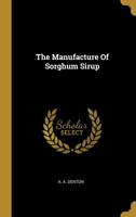 The Manufacture Of Sorghum Sirup 127792032X Book Cover