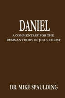 Daniel: A Commentary For The Remnant Body of Jesus Christ B08ZDFPJB4 Book Cover