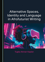 Alternative Spaces, Identity and Language in Afrofuturist Writing 1527563448 Book Cover